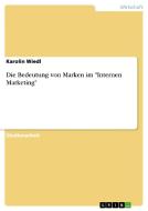 Die Bedeutung von Marken im "Internen Marketing" di Karolin Wiedl edito da GRIN Publishing