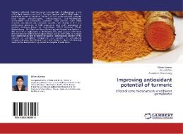 Improving antioxidant potential of turmeric di Nilima Karmar, Kaushik Das, Arunabha Chakravarty edito da LAP Lambert Academic Publishing