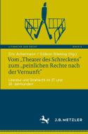 Vom "Theater des Schreckens" zum "peinlichen Rechte nach der Vernunft" edito da Springer-Verlag GmbH