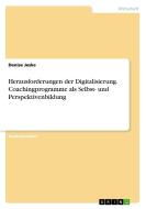 Herausforderungen der Digitalisierung. Coachingprogramme als Selbst- und Perspektivenbildung di Denise Jeske edito da GRIN Verlag