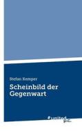 Scheinbild der Gegenwart di Stefan Kemper edito da united p.c. Verlag