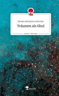 Träumen als Ghul. Life is a Story - story.one di Miriam Abdeddaiem Mirichan edito da story.one publishing