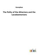 The Polity of the Athenians and the Lacedaemonians di Xenophon edito da Outlook Verlag