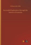 Successful Exploration through the Interior of Australia di William John Wills edito da Outlook Verlag