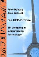 Die UFO-Drohne di Peter Hattwig, Jens Waldeck edito da Books on Demand