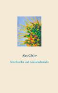 Schriftsteller und Landschaftsmaler di Alex Gfeller edito da Books on Demand
