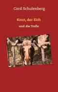 Knut, der Elch und die Trolle di Cord Schulenberg edito da Books on Demand