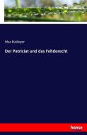 Der Patriciat und das Fehderecht di Max Büdinger edito da hansebooks