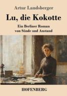 Lu, die Kokotte di Artur Landsberger edito da Henricus - Edition Deutsche Klassik GmbH, Berlin