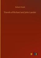 Travels of Richard and John Lander di Robert Huish edito da Outlook Verlag