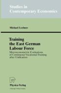 Training the East German Labour Force di Michael Lechner edito da Physica-Verlag HD