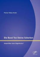 Die Band Ton Steine Scherben: Subpolitiker einer Gegenkultur? di Florian Tobias Kreier edito da Diplomica Verlag