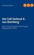 Der Fall Helmut K. Aus Bamberg di Andreas Weiss edito da Books On Demand