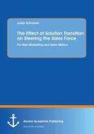The Effect of Solution Transition on Steering the Sales Force: For New Marketing and Sales Metrics di Julien Schnerrer edito da Anchor Academic Publishing