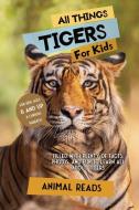 All Things Tigers For Kids di Animal Reads edito da Admore Publishing