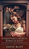 Shakespeare's Secrets - Romeo And Juliet di David Blixt edito da Next Chapter