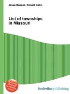 List Of Townships In Missouri edito da Book On Demand Ltd.