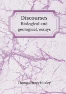 Discourses Biological And Geological, Essays di Thomas Henry Huxley edito da Book On Demand Ltd.