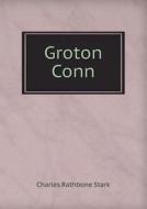 Groton Conn di Charles Rathbone Stark edito da Book On Demand Ltd.
