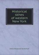 Historical Skhes Of Western New York di Elisha Woodward Vanderhoof edito da Book On Demand Ltd.