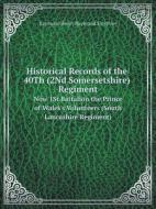 Historical Records Of The 40th (2nd Somersetshire) Regiment Now 1st Battalion The Prince Of Wales's Volunteers (south Lancashire Regiment) di Raymond Henry Raymond Smythies edito da Book On Demand Ltd.