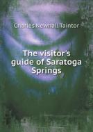 The Visitor's Guide Of Saratoga Springs di Charles Newhall Taintor edito da Book On Demand Ltd.
