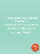 16 Concertos by Various Maestros di Antonio Vivaldi edito da Musbooks