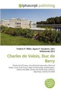 Charles De Valois, Duc De Berry di #Miller,  Frederic P. Vandome,  Agnes F. Mcbrewster,  John edito da Vdm Publishing House