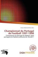 Championnat Du Portugal De Football 1997-1998 edito da Dign Press