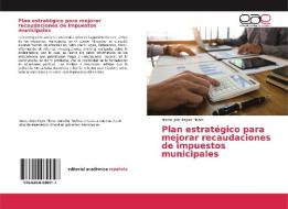 Plan estratégico para mejorar recaudaciones de impuestos municipales di Marco Julio Reyes Flores edito da EAE