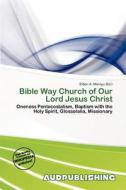 Bible Way Church Of Our Lord Jesus Christ edito da Aud Publishing