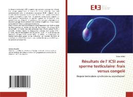 Résultats de l' ICSI avec sperme testiculaire: frais versus congelé di Sonia Jellad edito da Éditions universitaires européennes
