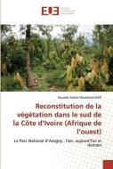 Reconstitution de la végétation dans le sud de la Côte d'Ivoire (Afrique de l'ouest) di Kouadio Arsène Dieudonné Koffi edito da Éditions universitaires européennes
