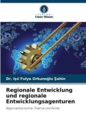 Regionale Entwicklung und regionale Entwicklungsagenturen di I¿¿l Fulya Orkuno¿lu ¿ahin edito da Verlag Unser Wissen