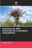 Extração do óleo essencial de Lavandula angustifolia di Maroua Riad edito da Edições Nosso Conhecimento