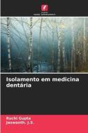 Isolamento em medicina dentária di Ruchi Gupta, Jaswanth. J. S. edito da Edições Nosso Conhecimento