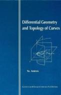 Differential Geometry and Topology of Curves di Yu (Institute of Low Temperature Physics and Engineering Animov edito da Taylor & Francis Ltd