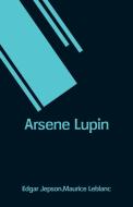 Arsene Lupin di Edgar Jepson, Maurice Leblanc edito da Alpha Editions