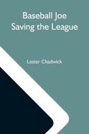 Baseball Joe Saving The League; Or, Breaking Up A Great Conspiracy di Lester Chadwick edito da Alpha Editions