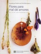 Flores Para Mal de Amores - Delicias Gastronomicas di De Ortiz Monasterio Padilla edito da FONDO DE CULTURA ECONOMICA