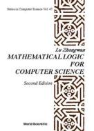 Mathematical Logic for Computer Science di Lu Zhongwan edito da WSPC