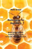 Beekeeping for Beginners di Rohn Green edito da Rohn Green