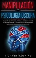 Manipulación y psicología oscura [Manipulation & Dark Psychology] di Richard Hawkins edito da Richard Hawkins