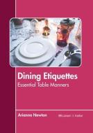 Dining Etiquettes: Essential Table Manners edito da LARSEN & KELLER EDUCATION