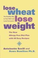 Lose Wheat, Lose Weight di Antoinette Savill edito da HARPERCOLLINS 360