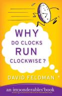 Why Do Clocks Run Clockwise? di David Feldman edito da PERENNIAL