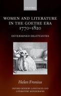 Women and Literature in the Goethe Era 1770-1820: Determined Dilettantes di Helen Fronius edito da OXFORD UNIV PR
