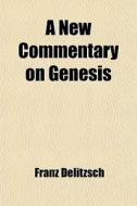 A New Commentary On Genesis di Franz Delitzsch edito da General Books Llc