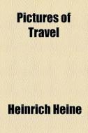 Pictures Of Travel di Heinrich Heine edito da General Books Llc
