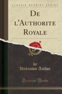 de L'Authorite Royale (Classic Reprint) di Unknown Author edito da Forgotten Books